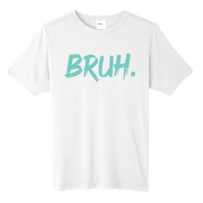 Funny Bruh Saying Meme Bro Mom Slang Tall Fusion ChromaSoft Performance T-Shirt