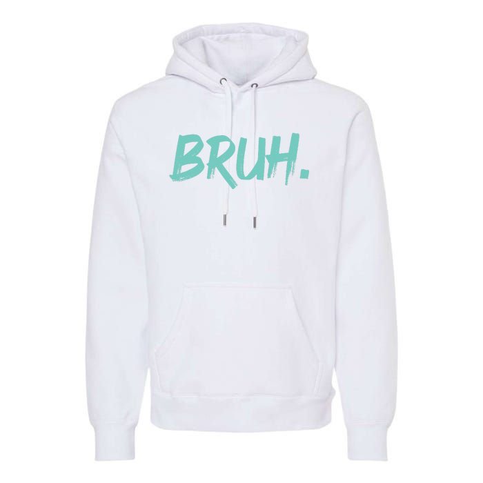 Funny Bruh Saying Meme Bro Mom Slang Premium Hoodie