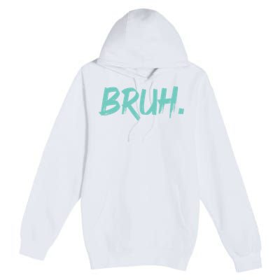 Funny Bruh Saying Meme Bro Mom Slang Premium Pullover Hoodie