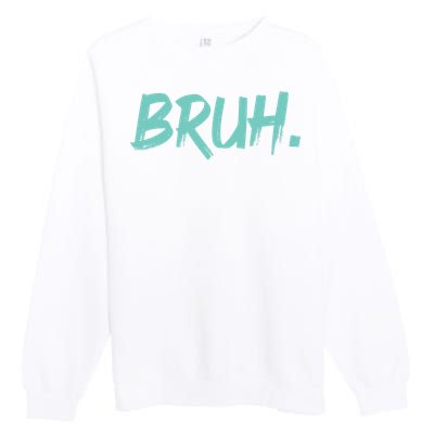 Funny Bruh Saying Meme Bro Mom Slang Premium Crewneck Sweatshirt