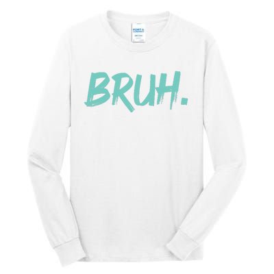 Funny Bruh Saying Meme Bro Mom Slang Tall Long Sleeve T-Shirt