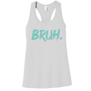 Funny Bruh Saying Meme Bro Mom Slang Women's Racerback Tank