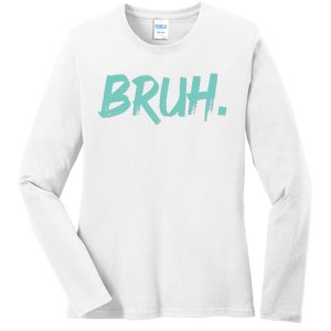 Funny Bruh Saying Meme Bro Mom Slang Ladies Long Sleeve Shirt