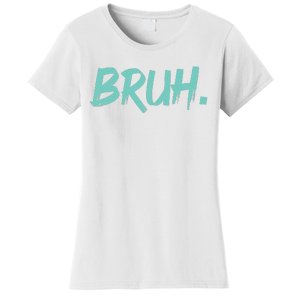 Funny Bruh Saying Meme Bro Mom Slang Women's T-Shirt