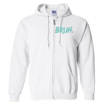 Funny Bruh Saying Meme Bro Mom Slang Full Zip Hoodie