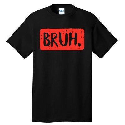 Funny Bruh Saying Meme Bro Mom Slang Tall T-Shirt