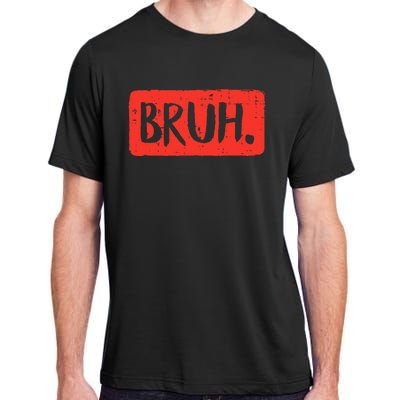 Funny Bruh Saying Meme Bro Mom Slang Adult ChromaSoft Performance T-Shirt