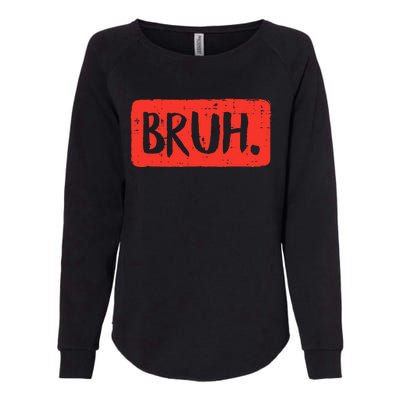 Funny Bruh Saying Meme Bro Mom Slang Womens California Wash Sweatshirt