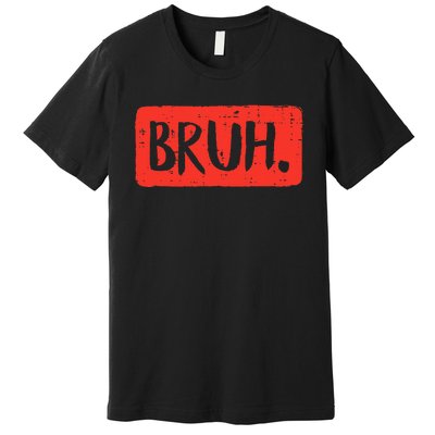 Funny Bruh Saying Meme Bro Mom Slang Premium T-Shirt