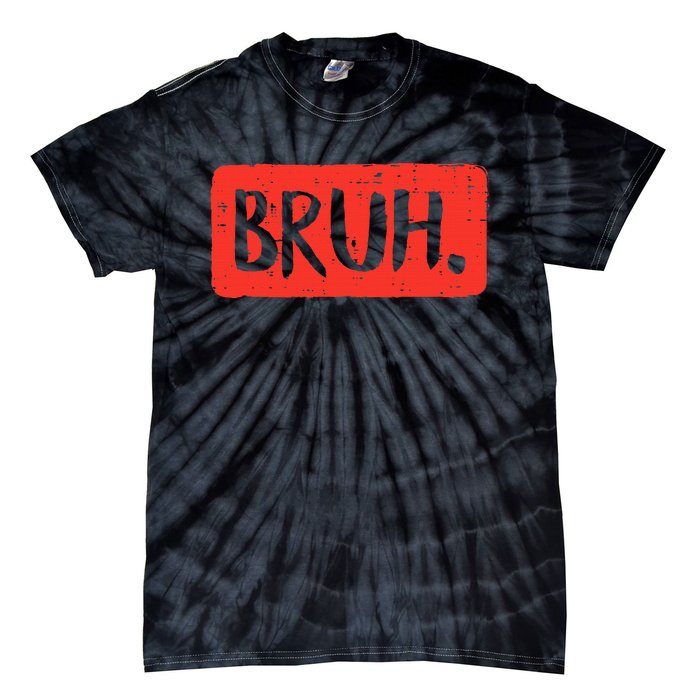 Funny Bruh Saying Meme Bro Mom Slang Tie-Dye T-Shirt