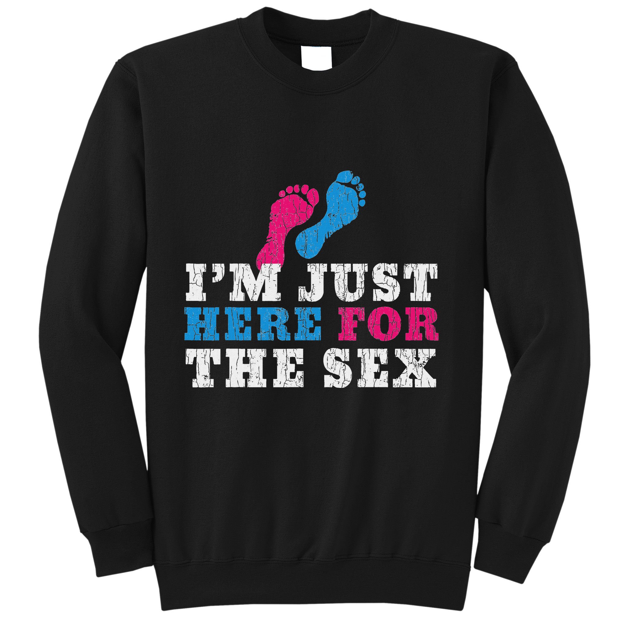 Funny Baby Shower IM Just Here For The Sex Sweatshirt