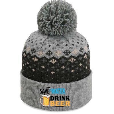 Funny Beer Save Water Drink Beer Gift For Beer Day The Baniff Cuffed Pom Beanie