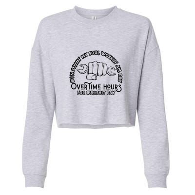 Funny Been Sellin My Soul Workin All Day Overtime Hours Gift Cropped Pullover Crew