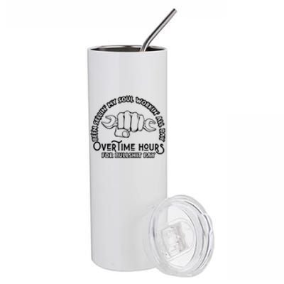 Funny Been Sellin My Soul Workin All Day Overtime Hours Gift Stainless Steel Tumbler