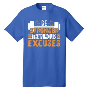 Fitness Be Stronger Than Your Excuses Unisex Tee Meaningful Gift Tall T-Shirt