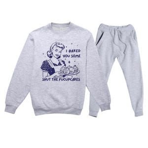 Funny Baking Sweatshirt I Baked You Some Shut The Fucupcakes Premium Crewneck Sweatsuit Set