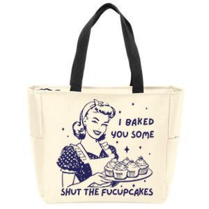 Funny Baking Sweatshirt I Baked You Some Shut The Fucupcakes Zip Tote Bag