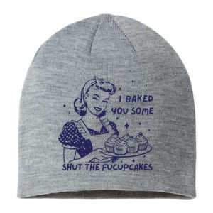 Funny Baking Sweatshirt I Baked You Some Shut The Fucupcakes Sustainable Beanie