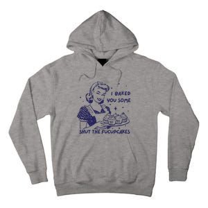 Funny Baking Sweatshirt I Baked You Some Shut The Fucupcakes Tall Hoodie