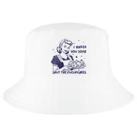 Funny Baking Sweatshirt I Baked You Some Shut The Fucupcakes Cool Comfort Performance Bucket Hat