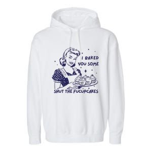 Funny Baking Sweatshirt I Baked You Some Shut The Fucupcakes Garment-Dyed Fleece Hoodie