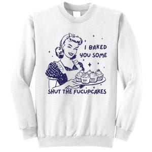 Funny Baking Sweatshirt I Baked You Some Shut The Fucupcakes Sweatshirt