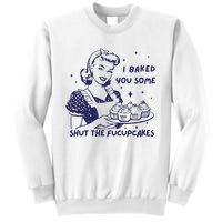 Funny Baking Sweatshirt I Baked You Some Shut The Fucupcakes Sweatshirt