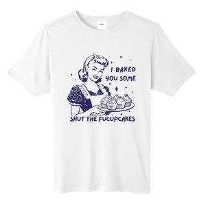 Funny Baking Sweatshirt I Baked You Some Shut The Fucupcakes Tall Fusion ChromaSoft Performance T-Shirt