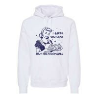 Funny Baking Sweatshirt I Baked You Some Shut The Fucupcakes Premium Hoodie