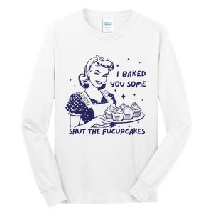 Funny Baking Sweatshirt I Baked You Some Shut The Fucupcakes Tall Long Sleeve T-Shirt