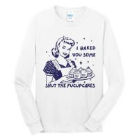 Funny Baking Sweatshirt I Baked You Some Shut The Fucupcakes Tall Long Sleeve T-Shirt