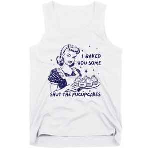 Funny Baking Sweatshirt I Baked You Some Shut The Fucupcakes Tank Top