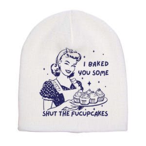 Funny Baking Sweatshirt I Baked You Some Shut The Fucupcakes Short Acrylic Beanie