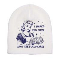 Funny Baking Sweatshirt I Baked You Some Shut The Fucupcakes Short Acrylic Beanie