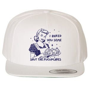 Funny Baking Sweatshirt I Baked You Some Shut The Fucupcakes Wool Snapback Cap