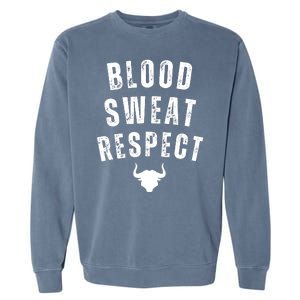 Funny BLOOD SWEAT RESPECT FIRST TWO YOU GIVE LAST ONE YOU EARN Garment-Dyed Sweatshirt