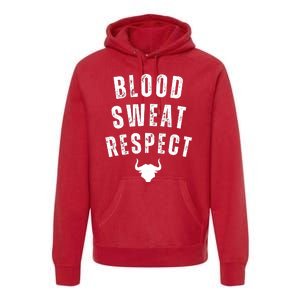 Funny BLOOD SWEAT RESPECT FIRST TWO YOU GIVE LAST ONE YOU EARN Premium Hoodie