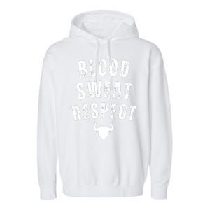 Funny BLOOD SWEAT RESPECT FIRST TWO YOU GIVE LAST ONE YOU EARN Garment-Dyed Fleece Hoodie