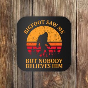 Funny Bigfoot Saw Me But Nobody Believes Him Coaster