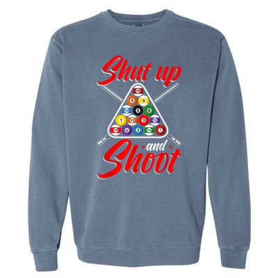 Funny Billiard Sport Shut Up And Shoot Pool Player Billiard Gift Garment-Dyed Sweatshirt