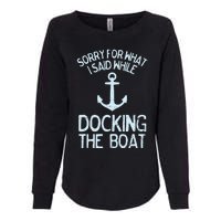 Funny Boating Sorry What I Said Docking Boat Womens California Wash Sweatshirt