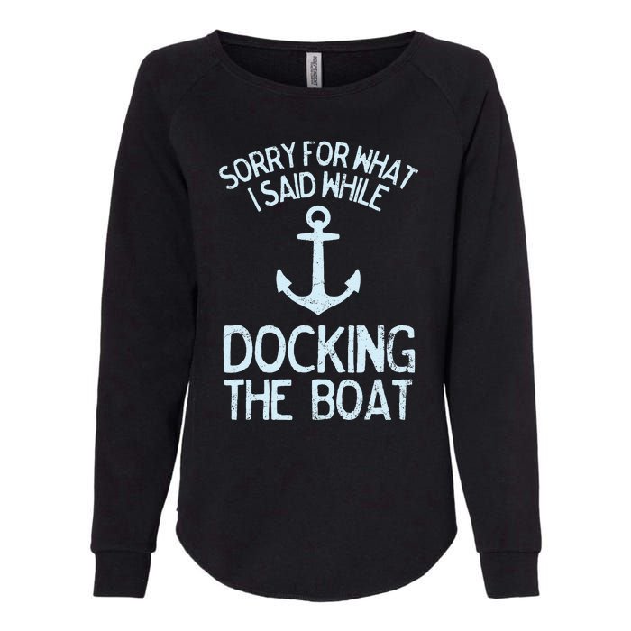 Funny Boating Sorry What I Said Docking Boat Womens California Wash Sweatshirt