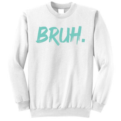 Funny Bruh Saying Meme Bro Mom Slang Sweatshirt