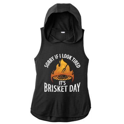 Funny Bbq Sorry If I Look Tired It's Brisket Day Smoking Gift Ladies PosiCharge Tri-Blend Wicking Draft Hoodie Tank