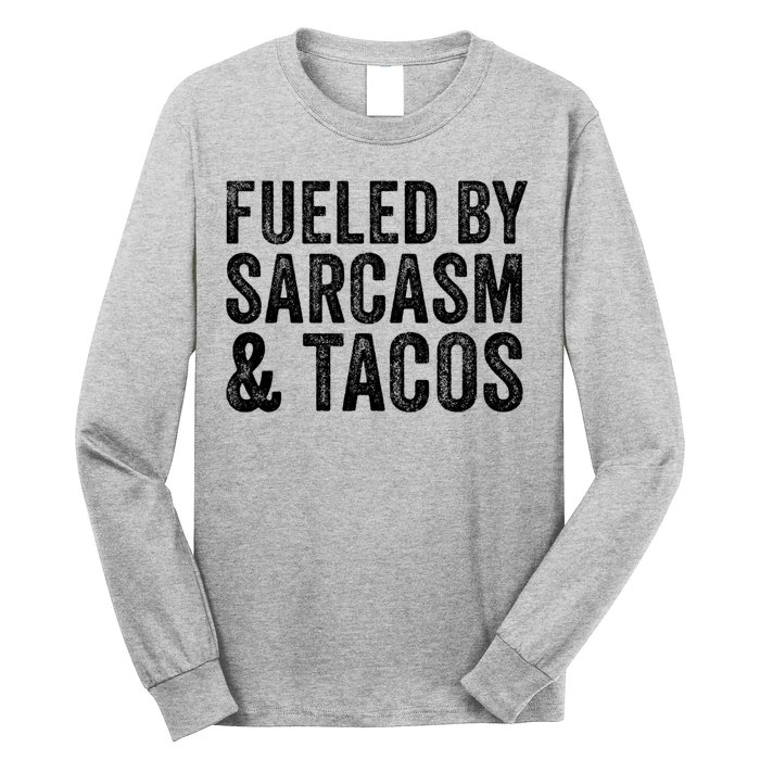 Fueled By Sarcasm & Tacos Funny Saying Sarcastic Long Sleeve Shirt