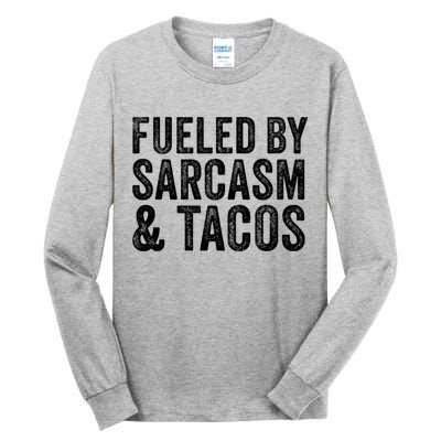 Fueled By Sarcasm & Tacos Funny Saying Sarcastic Tall Long Sleeve T-Shirt