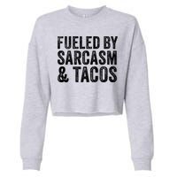 Fueled By Sarcasm & Tacos Funny Saying Sarcastic Cropped Pullover Crew