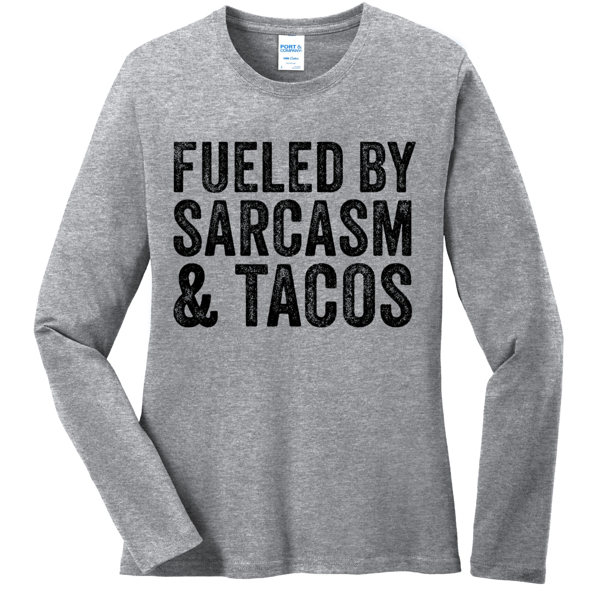Fueled By Sarcasm & Tacos Funny Saying Sarcastic Ladies Long Sleeve Shirt