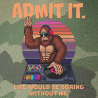 Funny Bigfoot Sasquatch Admit It Life Would Be Boring Without Me Legacy Tie Dye Trucker Hat