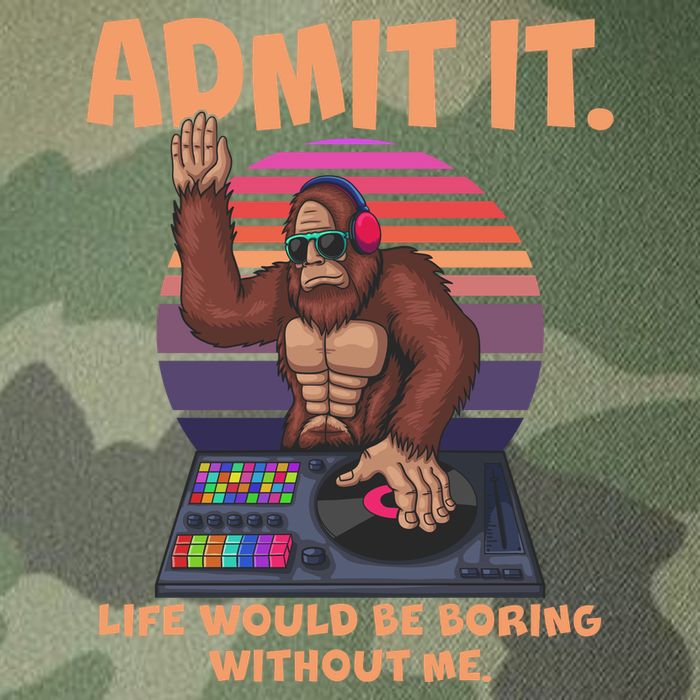 Funny Bigfoot Sasquatch Admit It Life Would Be Boring Without Me Legacy Tie Dye Trucker Hat
